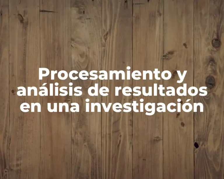 Procesamiento y análisis de resultados en una investigación
