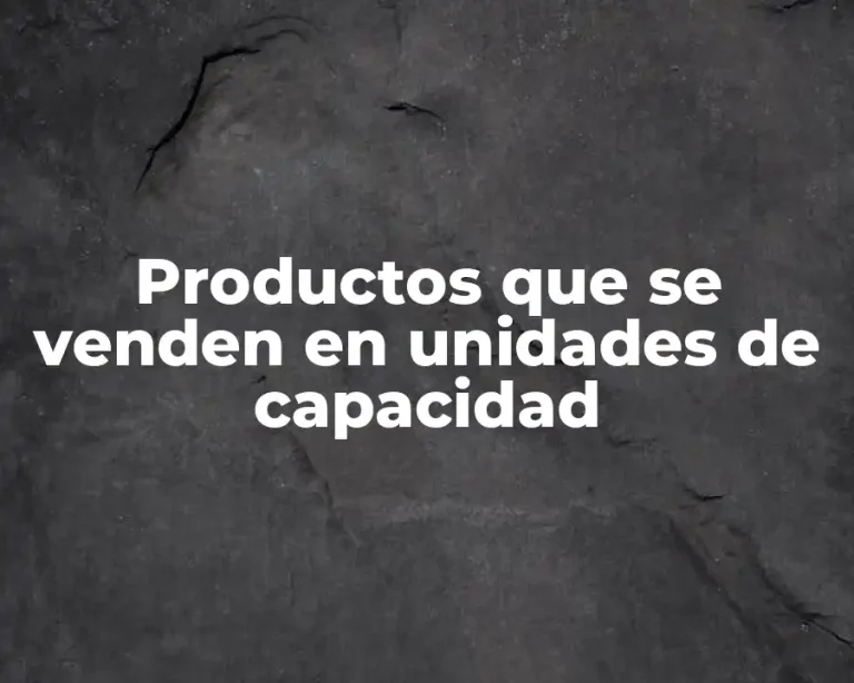 Productos que se venden en unidades de capacidad