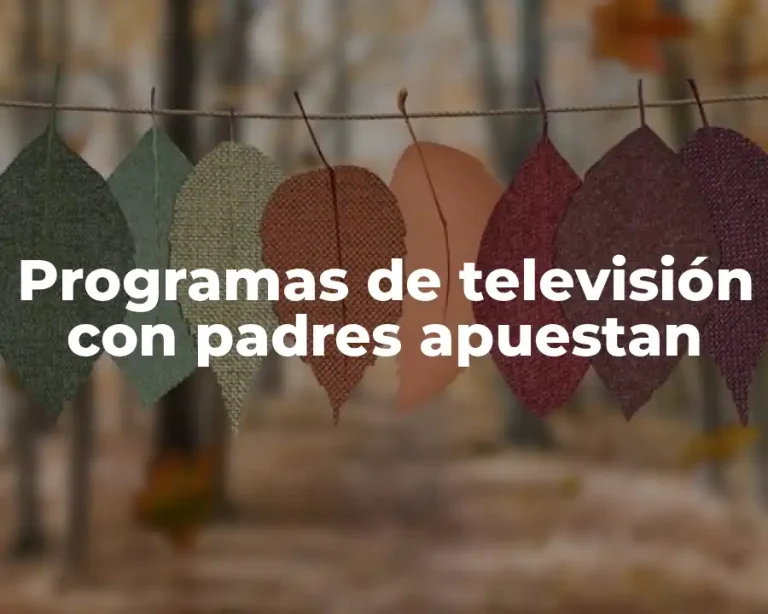 Programas de televisión con padres apuestan