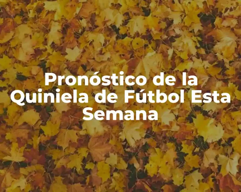 Pronóstico de la Quiniela de Fútbol Esta Semana
