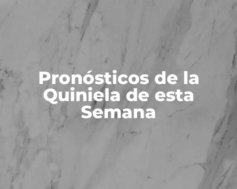 Pronósticos de la Quiniela de esta Semana