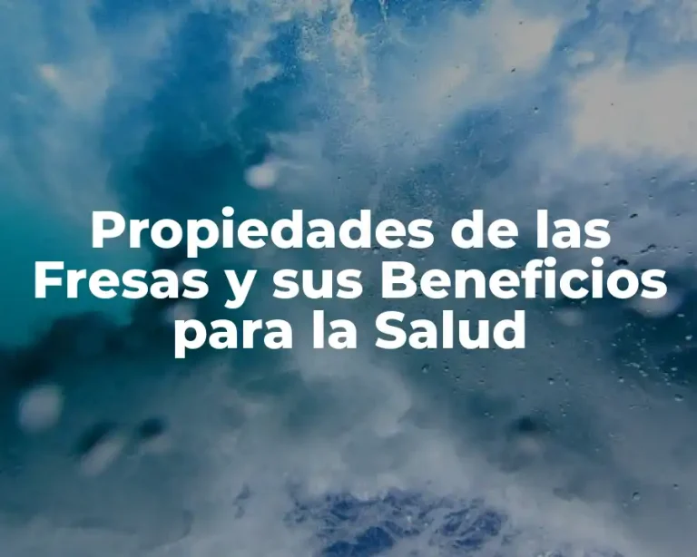 Propiedades de las Fresas y sus Beneficios para la Salud