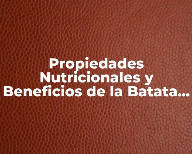 Propiedades Nutricionales y Beneficios de la Batata o Boniato