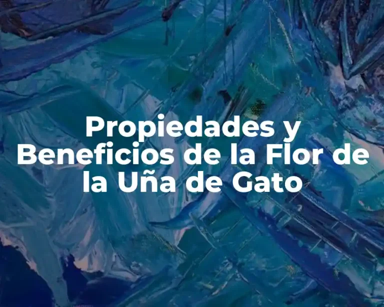 Propiedades y Beneficios de la Flor de la Uña de Gato