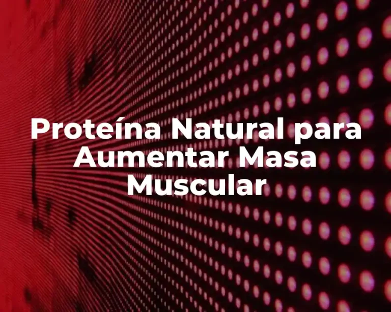 Proteína Natural para Aumentar Masa Muscular
