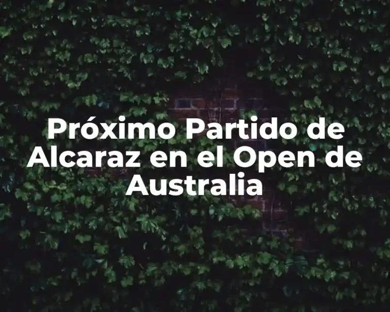 Próximo Partido de Alcaraz en el Open de Australia