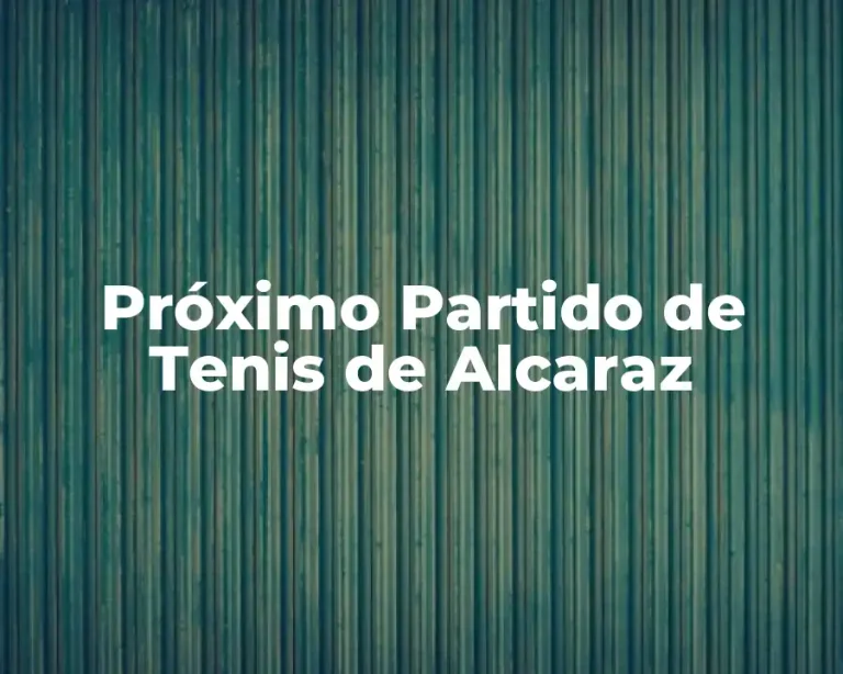 Próximo Partido de Tenis de Alcaraz