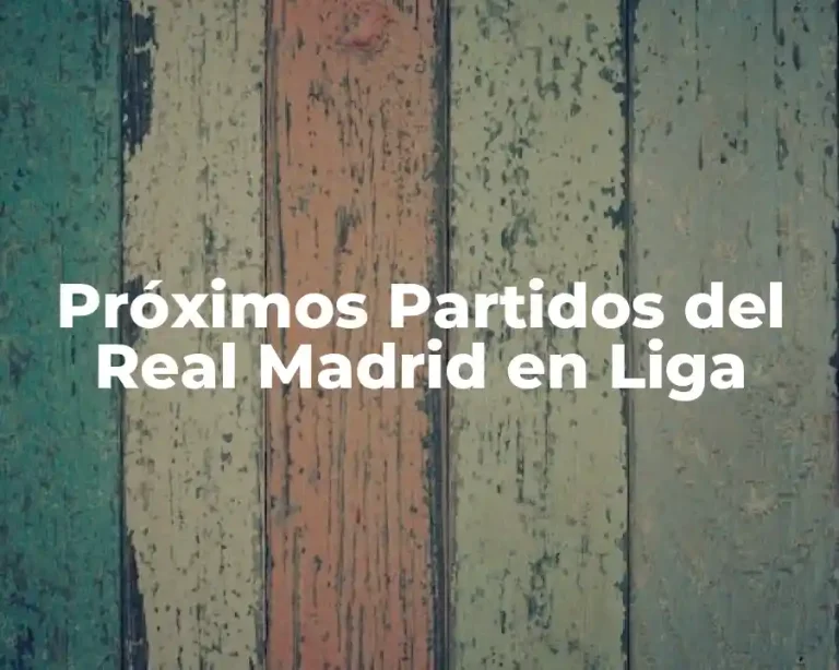 Próximos Partidos del Real Madrid en Liga