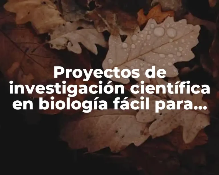 Proyectos de investigación científica en biología fácil para bachiller