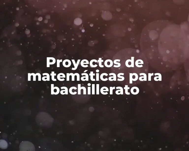 Proyectos de matemáticas para bachillerato