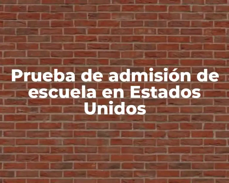 Prueba de admisión de escuela en Estados Unidos