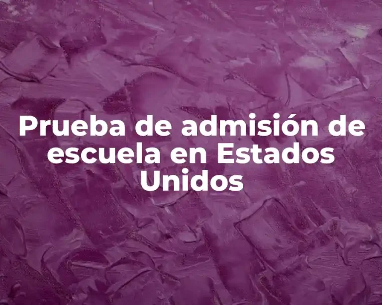 Prueba de admisión de escuela en Estados Unidos