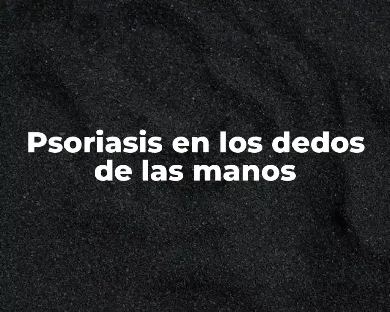 Psoriasis en los dedos de las manos