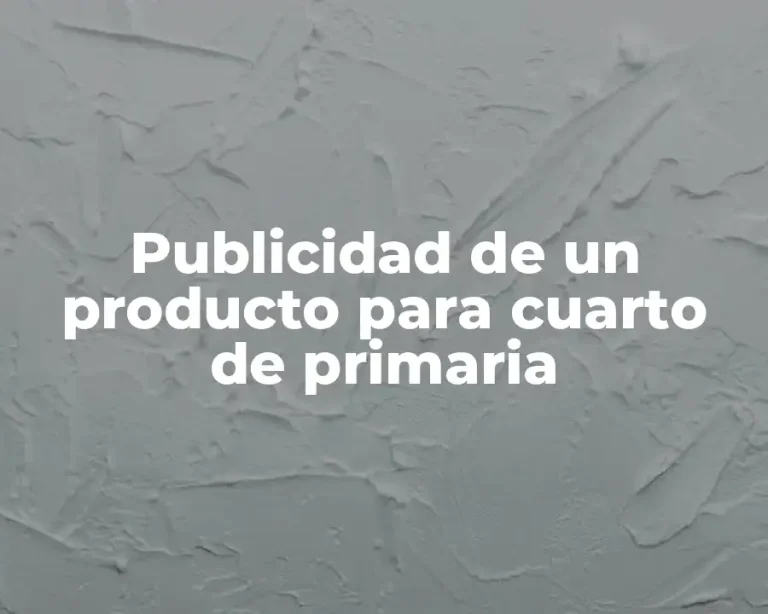 Publicidad de un producto para cuarto de primaria