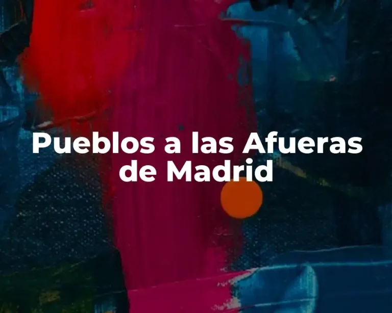 Pueblos a las Afueras de Madrid