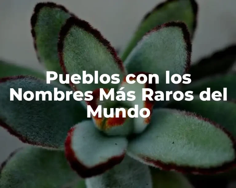 Pueblos con los Nombres Más Raros del Mundo