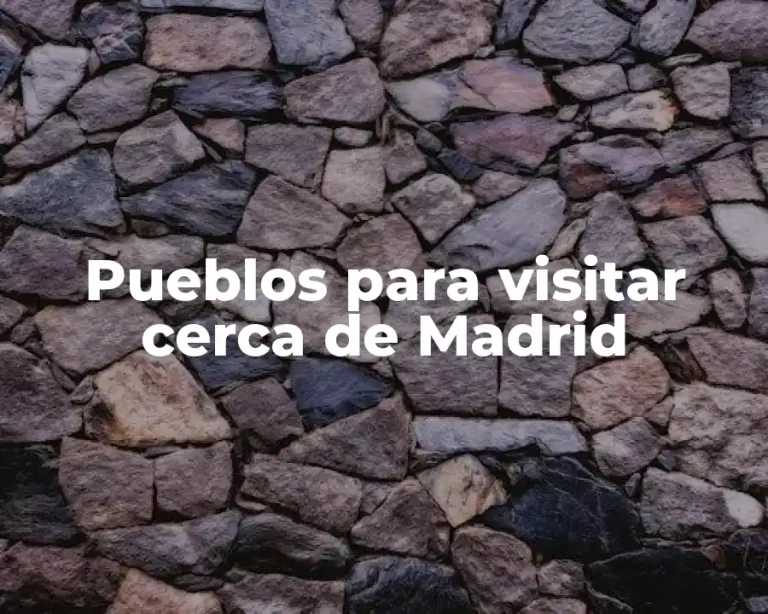 Pueblos para visitar cerca de Madrid