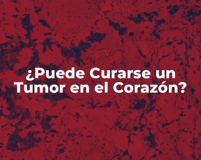 ¿Puede Curarse un Tumor en el Corazón?