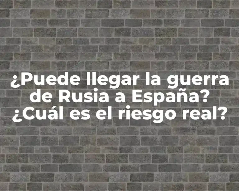 ¿Puede llegar la guerra de Rusia a España? ¿Cuál es el riesgo real?