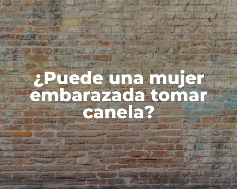 ¿Puede una mujer embarazada tomar canela?