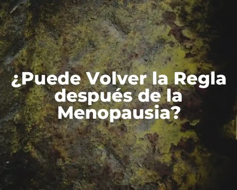 ¿Puede Volver la Regla después de la Menopausia?