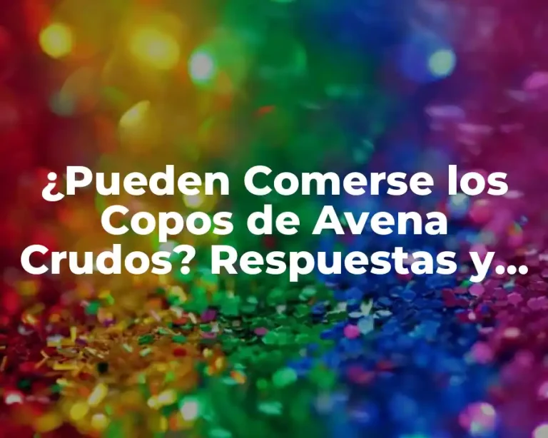 ¿Pueden Comerse los Copos de Avena Crudos? Respuestas y Beneficios