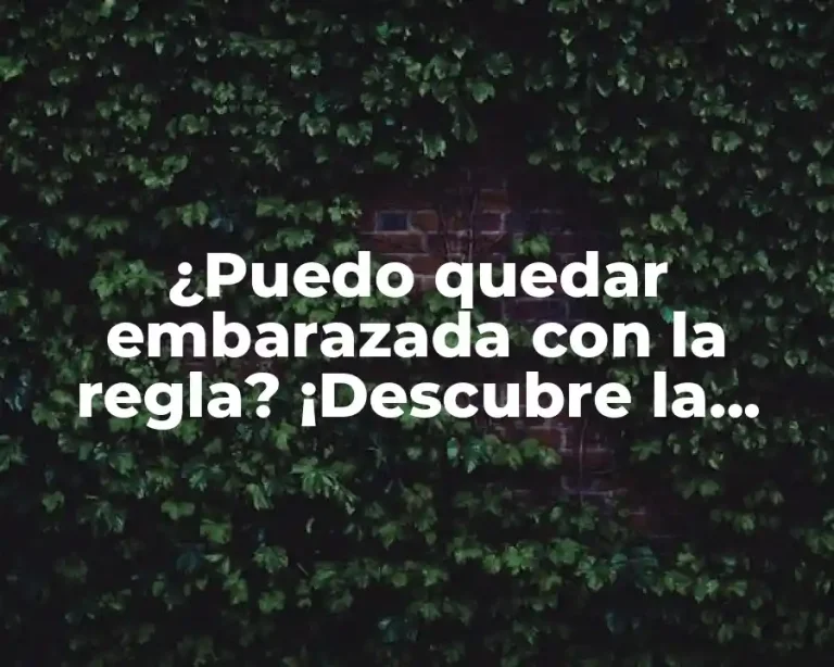 ¿Puedo quedar embarazada con la regla? ¡Descubre la verdad!