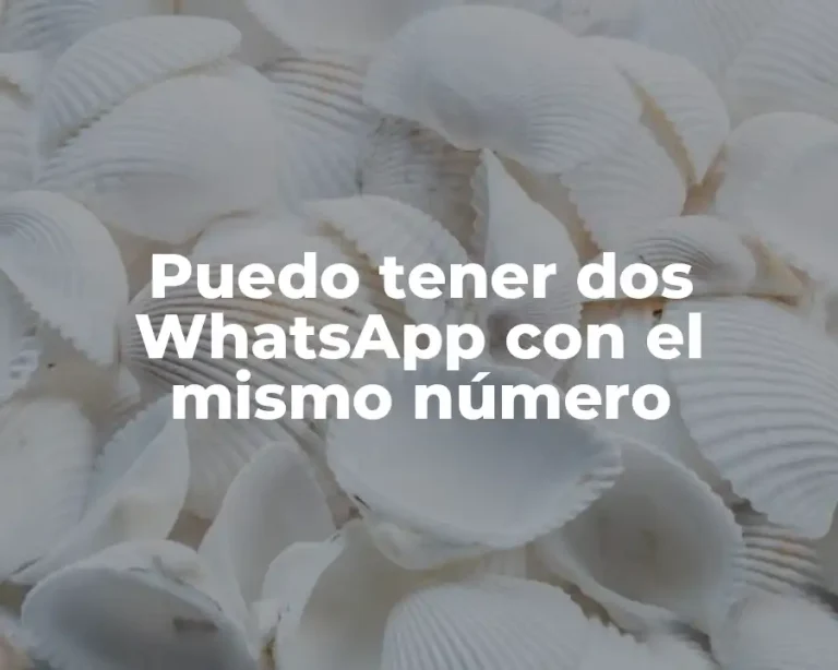 Puedo tener dos WhatsApp con el mismo número