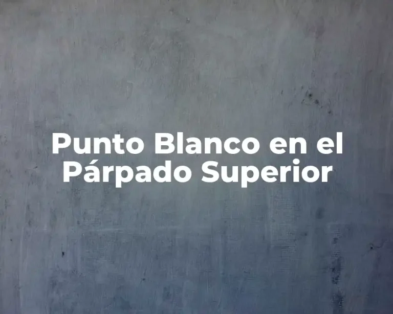 Punto Blanco en el Párpado Superior