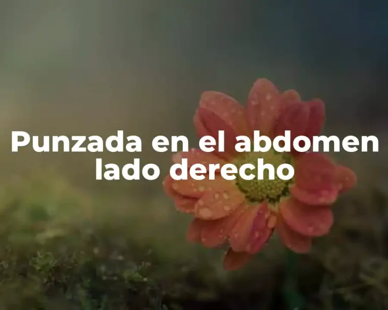 Punzada en el abdomen lado derecho