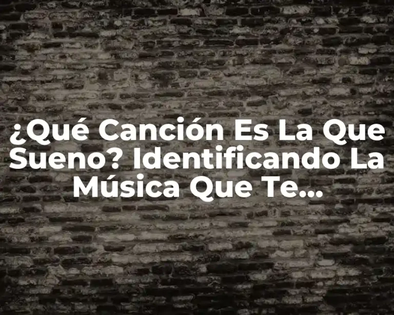 ¿Qué Canción Es La Que Sueno? Identificando La Música Que Te Obsesiona