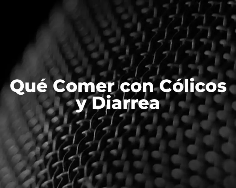 Qué Comer con Cólicos y Diarrea