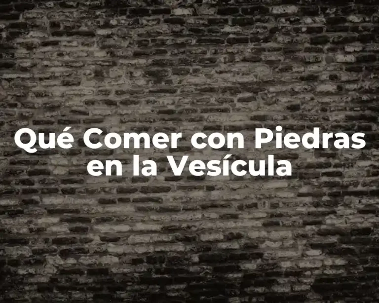 Qué Comer con Piedras en la Vesícula
