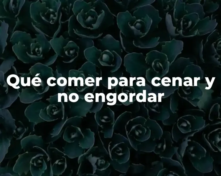 Qué comer para cenar y no engordar