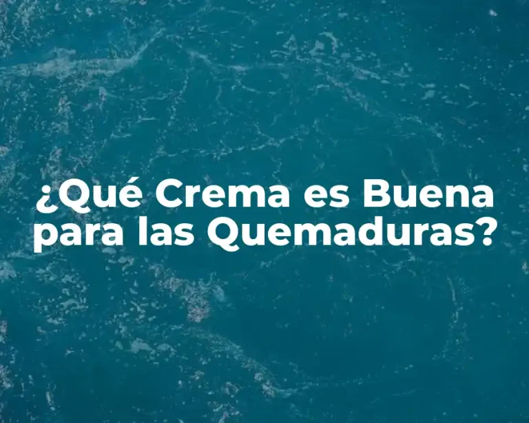 ¿Qué Crema es Buena para las Quemaduras?