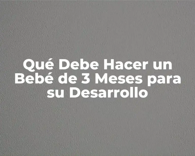 Qué Debe Hacer un Bebé de 3 Meses para su Desarrollo
