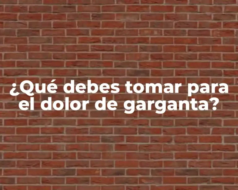 ¿Qué debes tomar para el dolor de garganta?