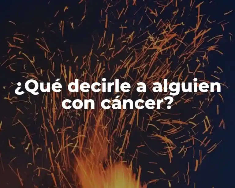 ¿Qué decirle a alguien con cáncer?