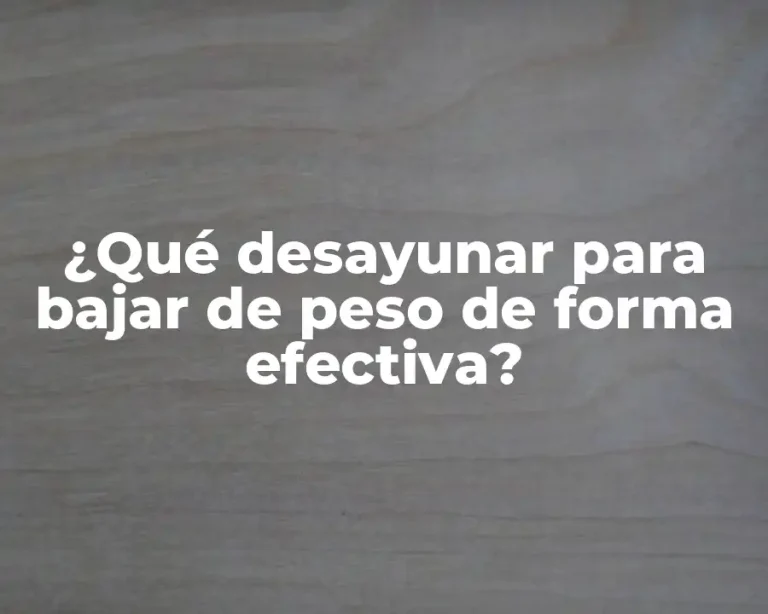 ¿Qué desayunar para bajar de peso de forma efectiva?