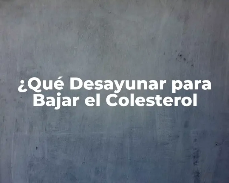 ¿Qué Desayunar para Bajar el Colesterol