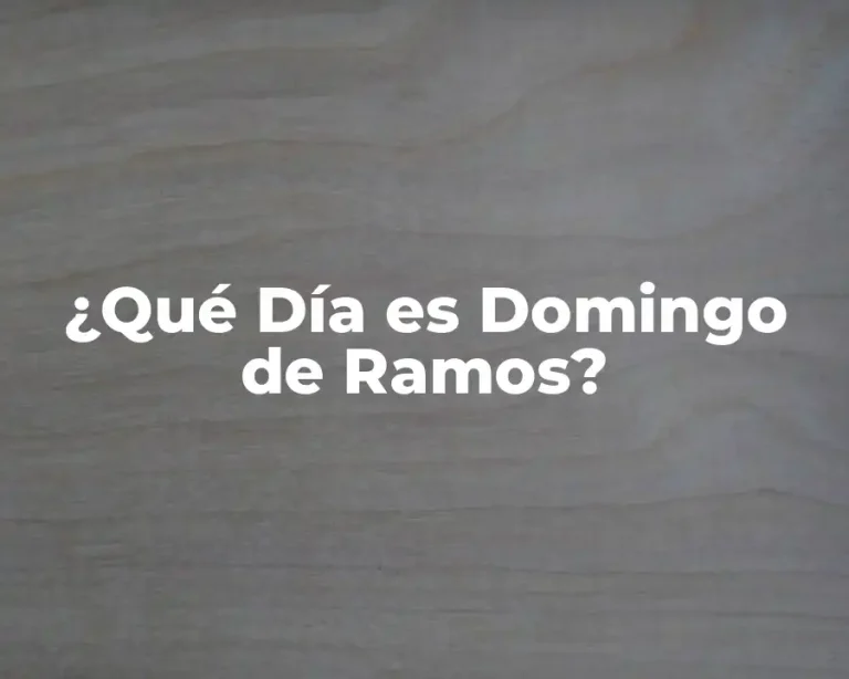 ¿Qué Día es Domingo de Ramos?