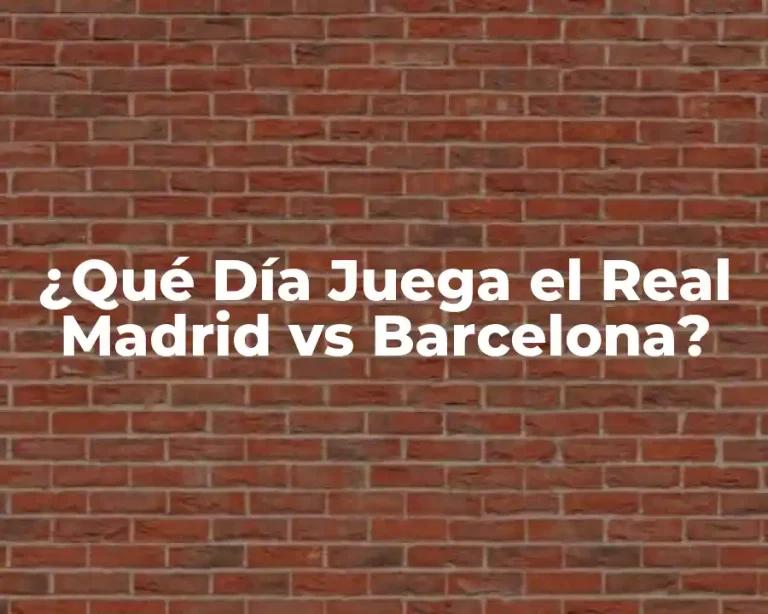 ¿Qué Día Juega el Real Madrid vs Barcelona?
