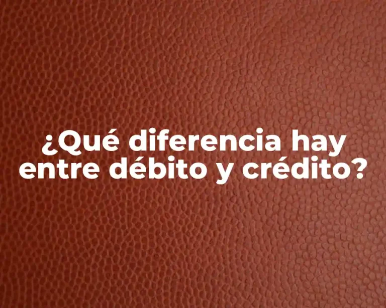 ¿Qué diferencia hay entre débito y crédito?