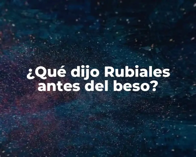 ¿Qué dijo Rubiales antes del beso?