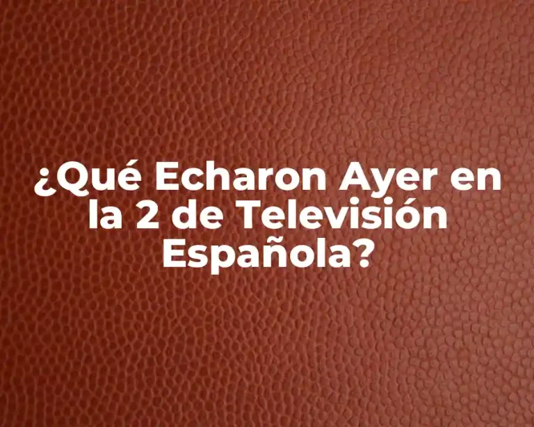 ¿Qué Echaron Ayer en la 2 de Televisión Española?