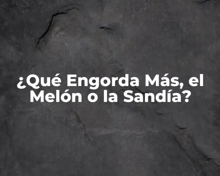 ¿Qué Engorda Más, el Melón o la Sandía?