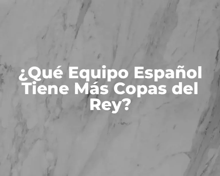 ¿Qué Equipo Español Tiene Más Copas del Rey?
