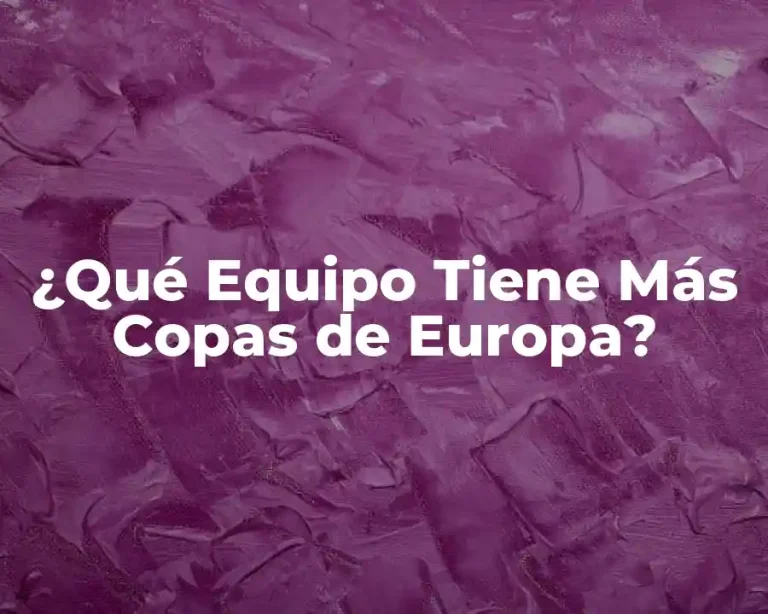¿Qué Equipo Tiene Más Copas de Europa?
