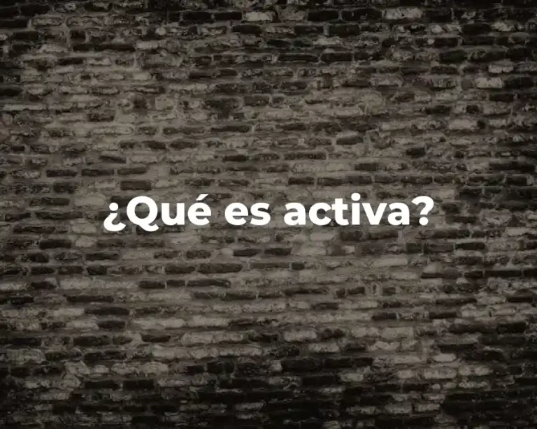 ¿Qué es activa?