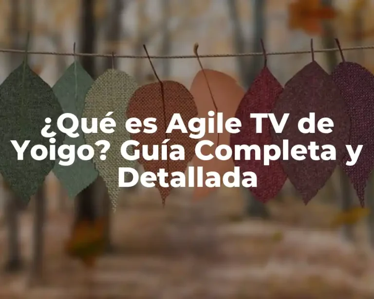 ¿Qué es Agile TV de Yoigo? Guía Completa y Detallada